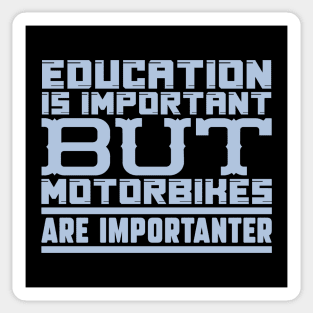 Education is important but motorbikes are importanter Sticker